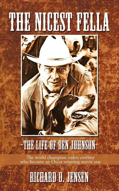 The Nicest Fella - The Life of Ben Johnson: The World Champion Rodeo Cowboy Who Became an Oscar-Winning Movie Star - Paperback
