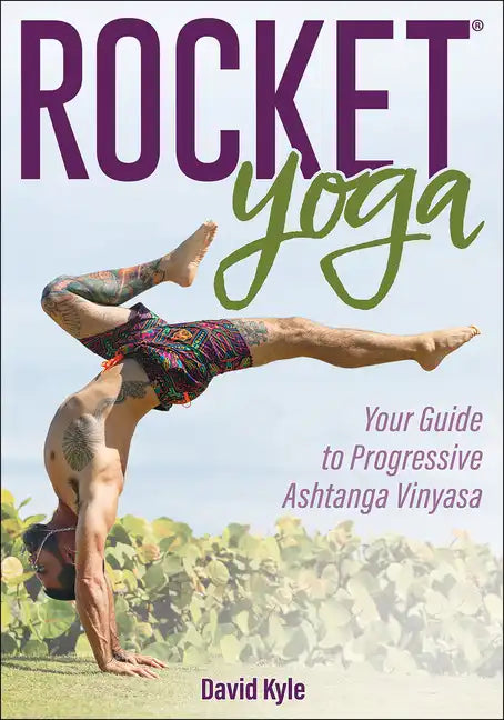 Rocket(r) Yoga: Your Guide to Progressive Ashtanga Vinyasa - Paperback