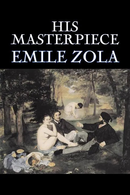 His Masterpiece by Emile Zola, Fiction, Literary, Classics - Paperback