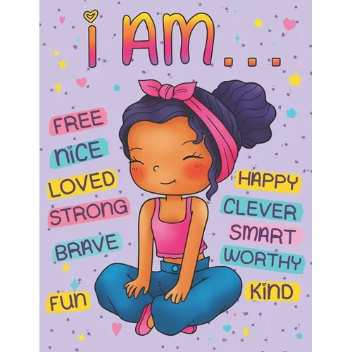 I Am: Positive Affirmations Coloring Book for Black Girls: Self Esteem and Confidence Building Coloring Book with Affirmations for African American Ch - Paperback