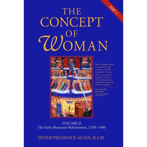 The Concept of Woman, Vol. 2 Part 1: The Early Humanist Reformation, 1250-1500 Volume 2 - Paperback