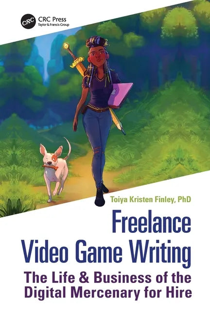 Freelance Video Game Writing: The Life & Business of the Digital Mercenary for Hire - Paperback