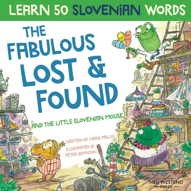 The Fabulous Lost & Found and the little Slovenian mouse: Laugh as you learn 50 Slovenian words with this fun, heartwarming bilingual English Slovenia - Paperback