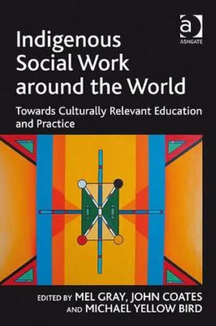 Indigenous Social Work Around the World: Towards Culturally Relevant Education and Practice - Paperback