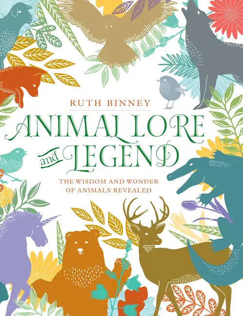 Animal Lore and Legend: The Wisdom and Wonder of Animals Revealed - Hardcover
