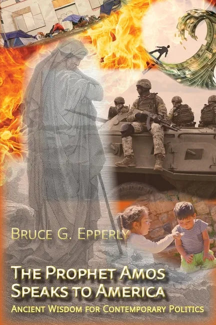 The Prophet Amos Speaks to America: Ancient Wisdom for Contemporary Politics - Paperback
