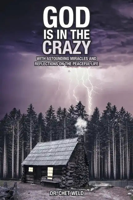 God Is in the Crazy: With Astounding Miracles and Reflections on the Peaceful Life - Paperback