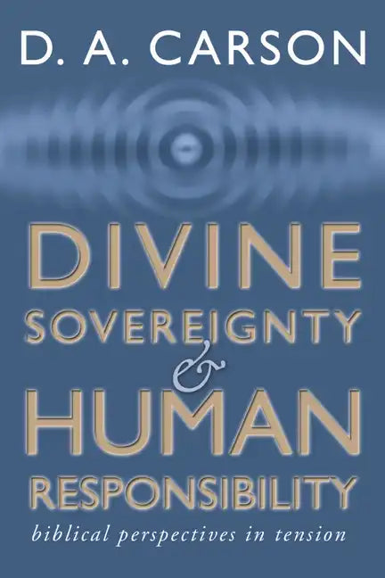 Divine Sovereignty and Human Responsibility - Paperback