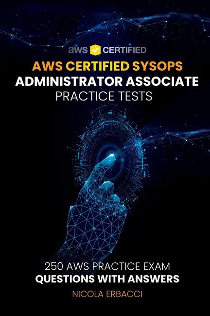 AWS Certified SysOps Administrator Associate Practice Tests: 250 AWS Practice Exam Questions with Answers - Paperback