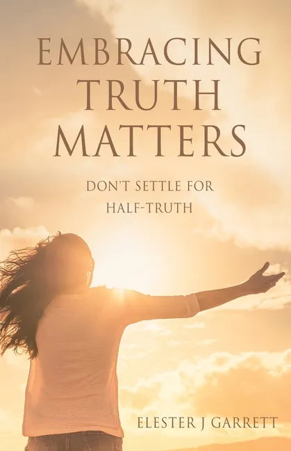 Embracing Truth Matters: don't settle for half-truth - Paperback