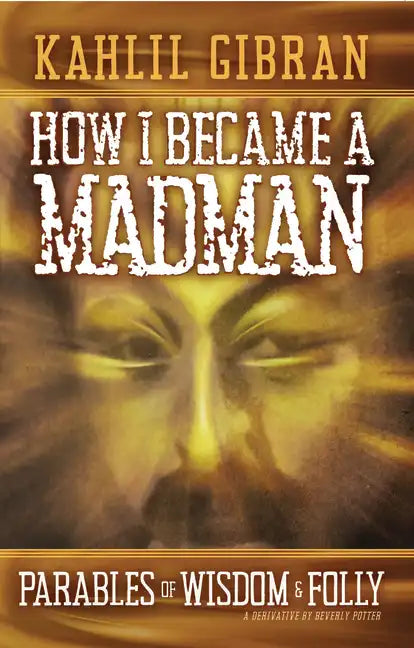 How I Became a Madman: Parables of Folly and Wisdom - Paperback