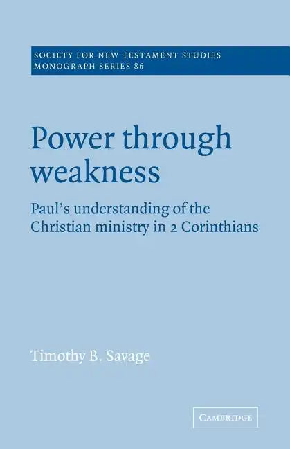 Power Through Weakness: Paul's Understanding of the Christian Ministry in 2 Corinthians - Paperback
