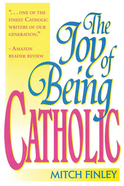 The Joy of Being Catholic - Paperback