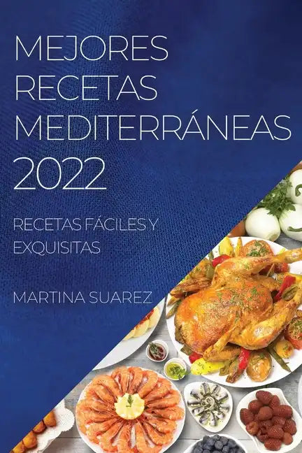 Mejores Recetas Mediterráneas 2022: Recetas Fáciles Y Exquisitas - Paperback