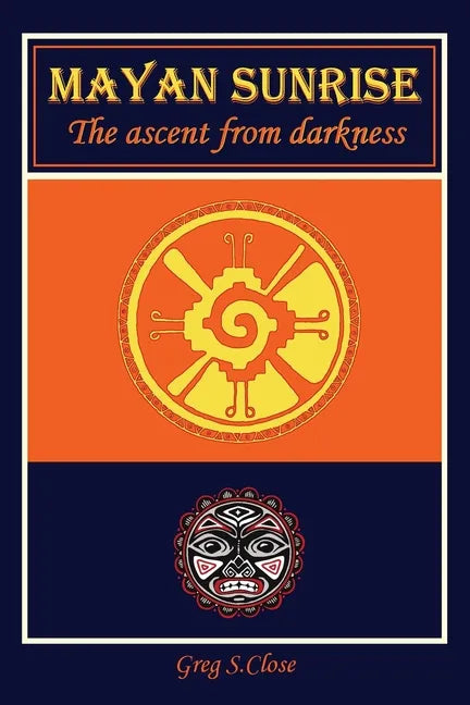 Mayan Sunrise: The Ascent from Darkness - Paperback