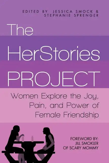 The HerStories Project: Women Explore the Joy, Pain, and Power of Female Friendship - Paperback