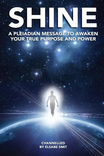 Shine: A Pleiadian Message To Awaken Your True Purpose And Power - Paperback