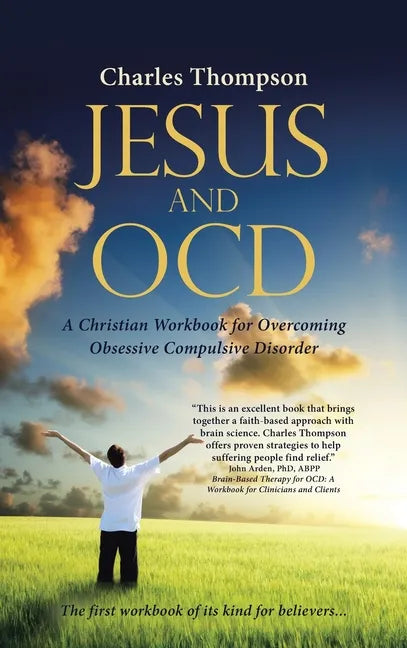 Jesus and Ocd: A Christian Workbook for Overcoming Obsessive Compulsive Disorder - Hardcover