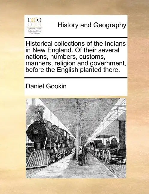 Historical Collections of the Indians in New England. of Their Several Nations, Numbers, Customs, Manners, Religion and Government, Before the English - Paperback