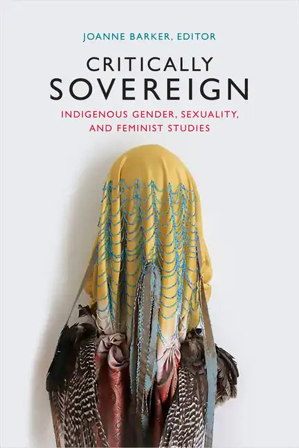Critically Sovereign: Indigenous Gender, Sexuality, and Feminist Studies - Paperback