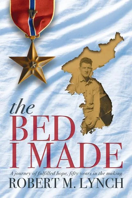 The Bed I Made: A Journey of Fulfilled Hope, Fifty Years in the Making - Paperback