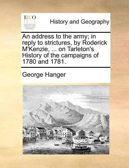 An Address to the Army; In Reply to Strictures, by Roderick M'Kenzie, ... on Tarleton's History of the Campaigns of 1780 and 1781. - Paperback