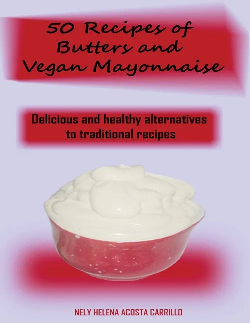 50 Recipes of Butters and Vegan Mayonnaise - Paperback