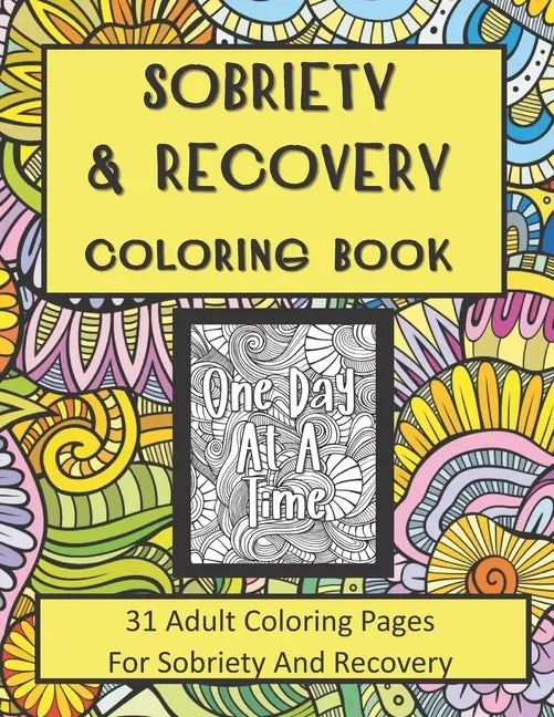 Sobriety and Recovery Coloring Book: 31 Adult Coloring Pages For Sobriety And Recovery (For Men, Women and teens) - Paperback