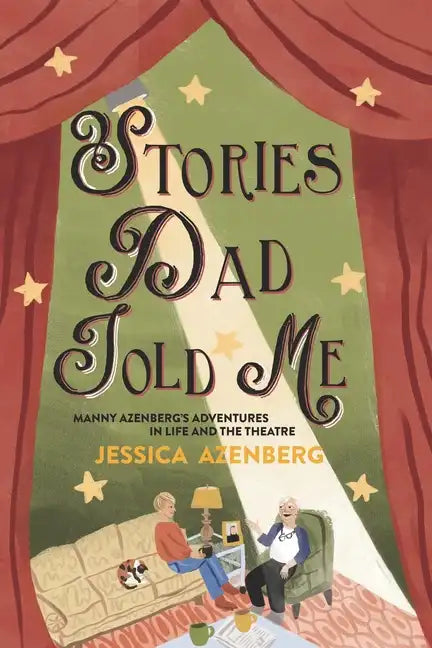Stories Dad Told Me: Manny Azenberg's Adventures in Life and the Theatre - Paperback