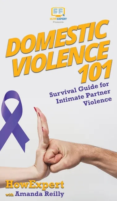Domestic Violence 101: Survival Guide for Intimate Partner Violence - Hardcover