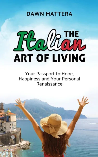 The Italian Art of Living: Your Passport to Hope, Happiness and Your Personal Renaissance - Hardcover