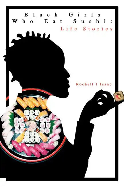 Black Girls Who Eat Sushi: Life Stories - Paperback