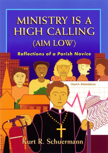 Ministry Is a High Calling (Aim Low): Reflections of a Parish Novice - Paperback