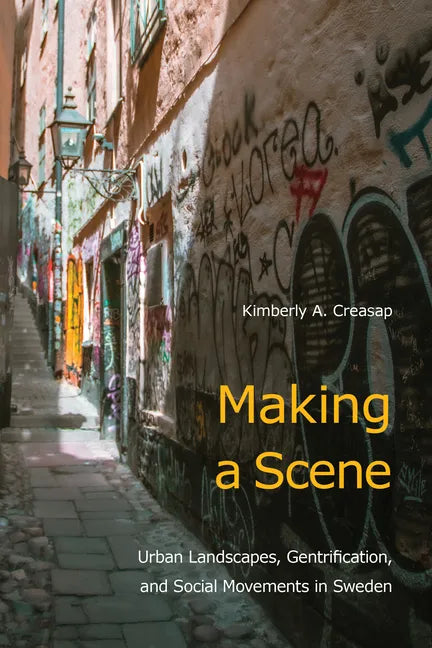 Making a Scene: Urban Landscapes, Gentrification, and Social Movements in Sweden - Paperback