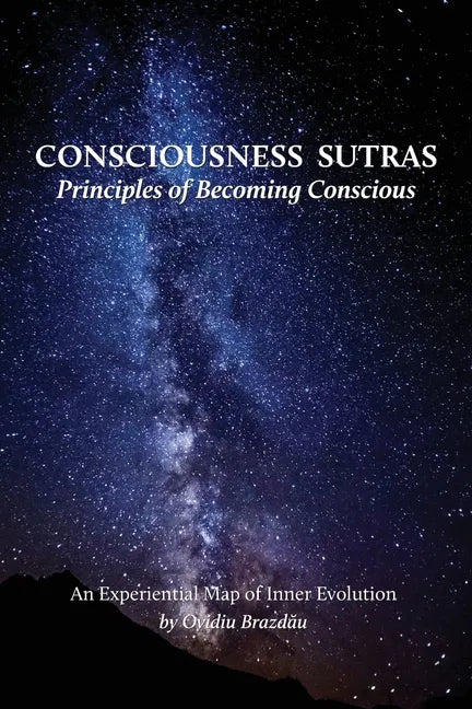 Consciousness Sutras: Principles of Becoming Conscious: An Experiential Map of Inner Evolution - Paperback