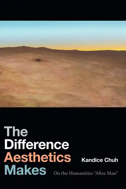 The Difference Aesthetics Makes: On the Humanities "After Man" - Paperback