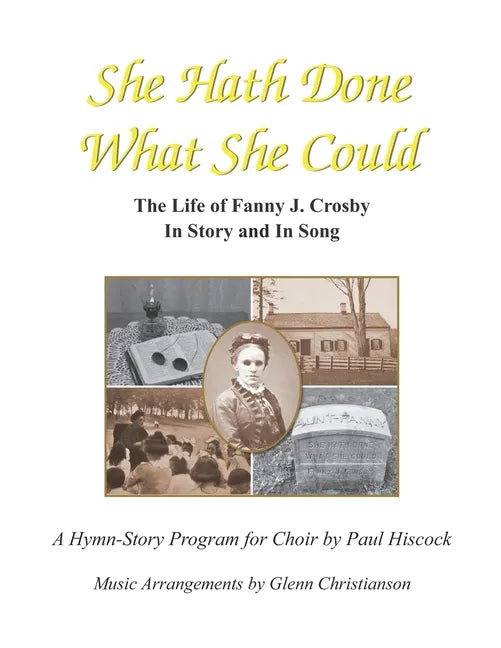 She Hath Done What She Could: The Life of Fanny J. Crosby in Story and in Song - Paperback
