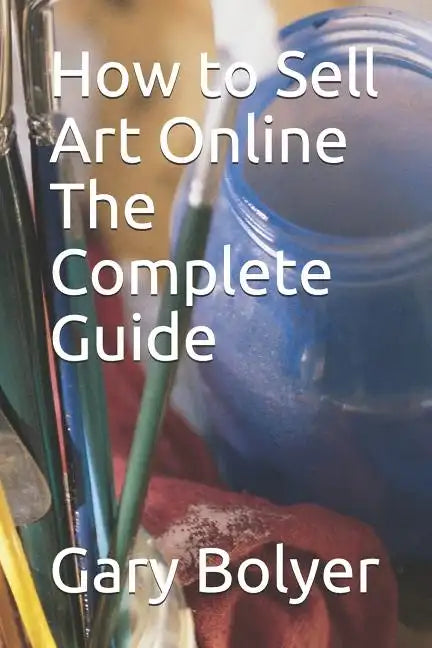 How to Sell Art Online: The Complete Guide - Paperback