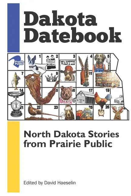 Dakota Datebook: North Dakota Stories from Prairie Public - Paperback