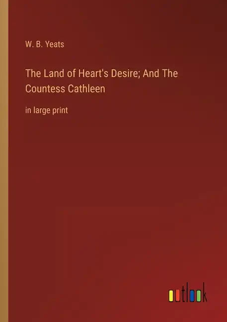 The Land of Heart's Desire; And The Countess Cathleen: in large print - Paperback