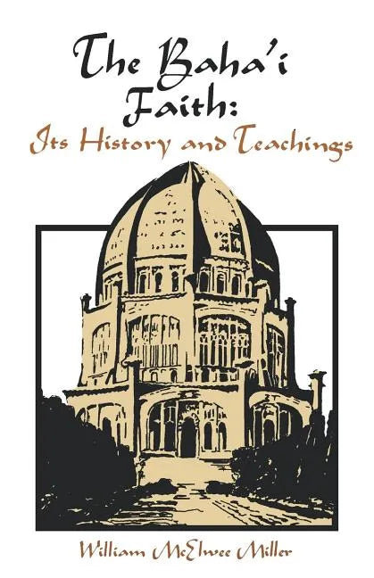 The Baha'i Faith: Its History and Teachings - Paperback