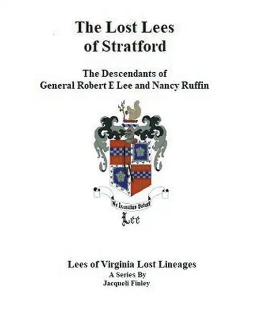 The Lost Lees of Stratford the Descendants of General Robert E Lee and Nancy Ruffin - Paperback