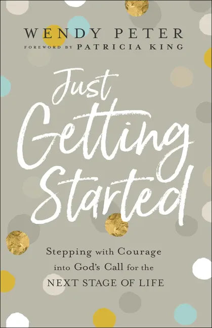 Just Getting Started: Stepping with Courage Into God's Call for the Next Stage of Life - Paperback