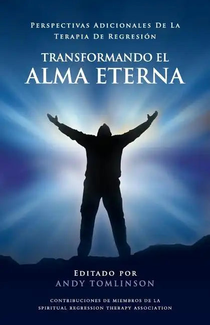 Transformando El Alma Eterna - Perspectivas Adicionales de La Terapia de Regresion - Paperback