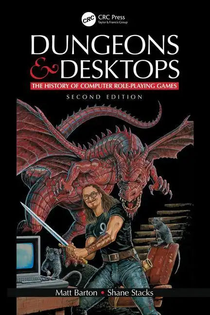 Dungeons and Desktops: The History of Computer Role-Playing Games 2e - Paperback