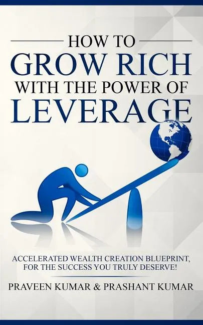 How to Grow Rich with the Power of Leverage - Paperback