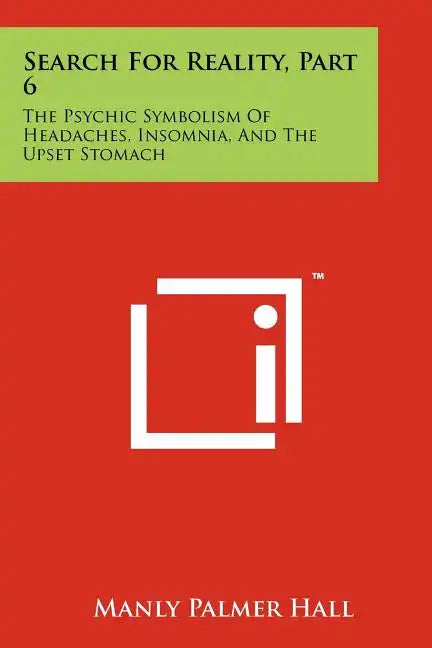 Search For Reality, Part 6: The Psychic Symbolism Of Headaches, Insomnia, And The Upset Stomach - Paperback