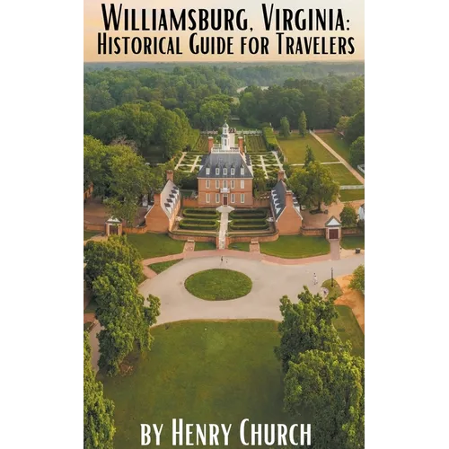 Williamsburg, Virginia: Historical Guide for Travelers - Paperback