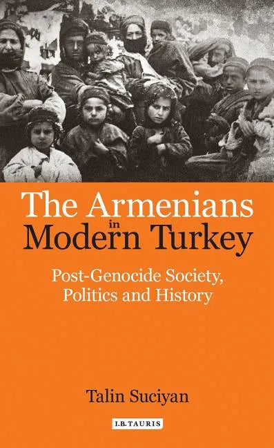 The Armenians in Modern Turkey: Post-Genocide Society, Politics and History - Paperback