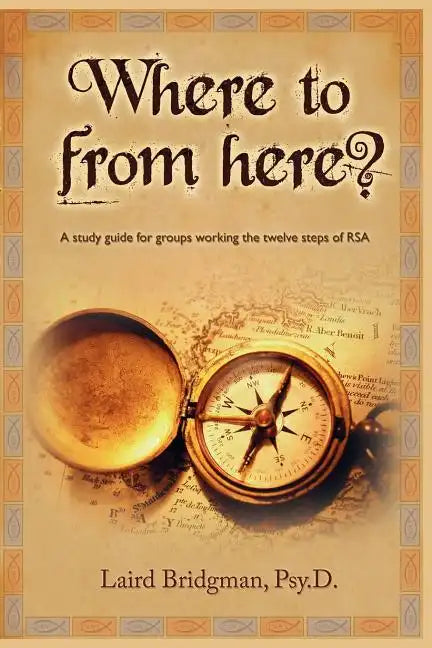 Where to From Here? A guide for groups working the twelve steps of RSA. - Paperback